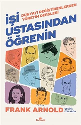 İşi Ustasından Öğrenin: Dünyayı Değiştirenlerden Yönetim Dersleri