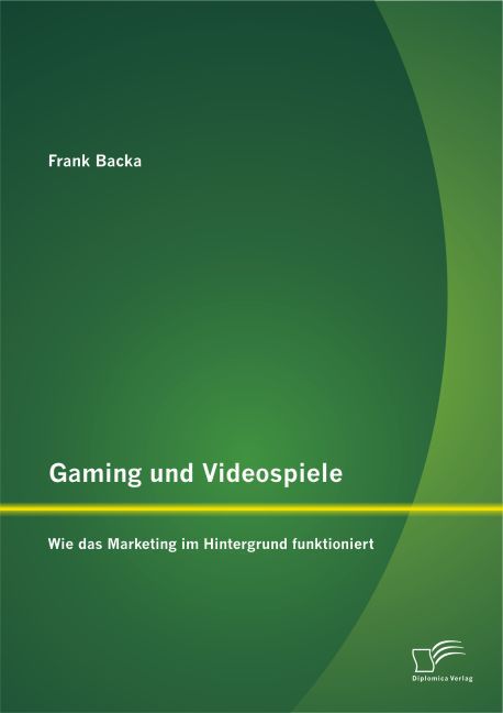 Gaming und Videospiele: Wie das Marketing im Hintergrund funktioniert von Diplomica Verlag