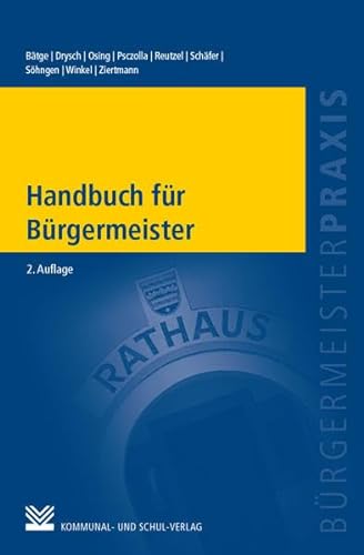 Handbuch für Bürgermeister (Bürgermeisterpraxis) von Kommunal-u.Schul-Verlag