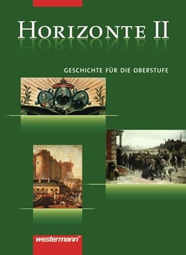 Horizonte - Geschichte für die Oberstufe: Band II: Vom Absolutismus bis zum Ersten Weltkrieg (Horizonte: Geschichte für die Oberstufe - 3 bändige Ausgabe)