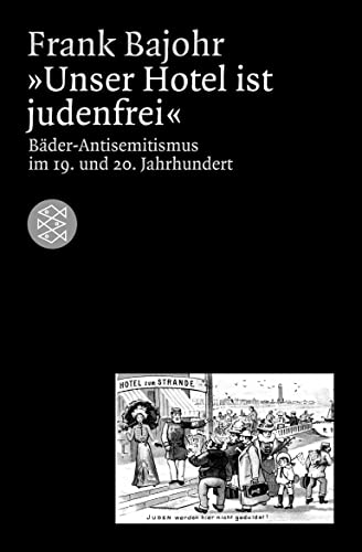 Unser Hotel ist judenfrei: Bäder-Antisemitismus im 19. und 20. Jahrhundert von FISCHER Taschenbuch