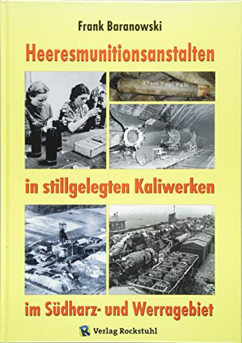 Heeresmunitionsanstalten in stillgelegten Kaliwerken im Südharz- und Werragebiet von Rockstuhl Verlag