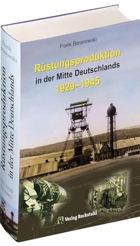 Rüstungsproduktion in der Mitte Deutschlands 1929 - 1945: Südniedersachsen mit Braunschweiger Land sowie Nordthüringen einschließlich des Südharzes - ... versetzten Aufbaus zweier Rüstungszentren