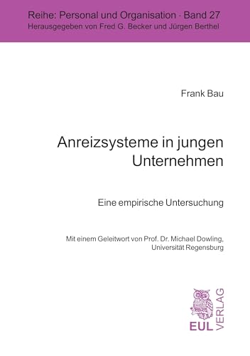 Anreizsysteme in jungen Unternehmen: Eine empirische Untersuchung (Personal, Organisation und Arbeitsbeziehungen) von Josef Eul Verlag GmbH