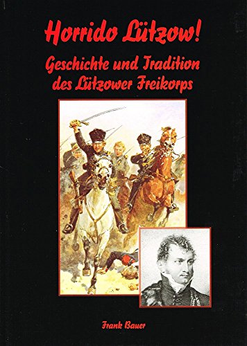 Horrido Lützow!: Geschichte und Tradition des Lützower Freikorps