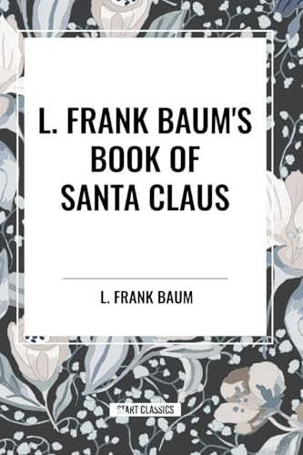 L. Frank Baum's Book of Santa Claus von Start Classics