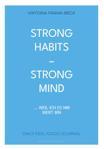 Strong habits – strong mind!: … weil ich es mir wert bin von Österr. Literaturgesell.