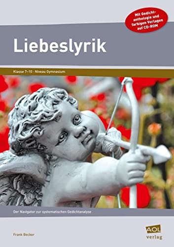 Liebeslyrik: Der Navigator zur systematischen Gedichtanalyse (7. bis 10. Klasse) von AOL-Verlag i.d. AAP LW