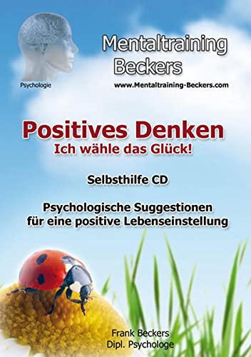 Hörbuch: NEUauflage Positives Denken - Ich wähle das Glück! Psychologische Suggestionen für eine positive Lebenseinstellung - entdecke die Kraft der Gedanken (Hypnose CD) (Mentaltraining-Beckers)