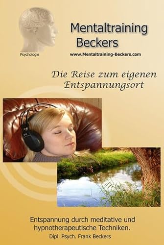 Hörbuch: Entspannungs CD: Die Reise zum eigenen Entspannungsort - Meditation - hypnotherapeutische Techniken: Entspannung durch meditative und hypnotherapeutische Techniken (Mentaltraining-Beckers) von Mentaltraining-Beckers