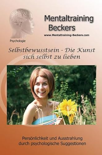 Hörbuch: Selbstbewusstsein - Die Kunst sich selbst zu lieben - für mehr Selbstvertrauen und Selbstliebe (Hypnose CD): Persönlichkeit und Ausstrahlung ... Suggestionen (Mentaltraining-Beckers) von Mentaltraining Beckers