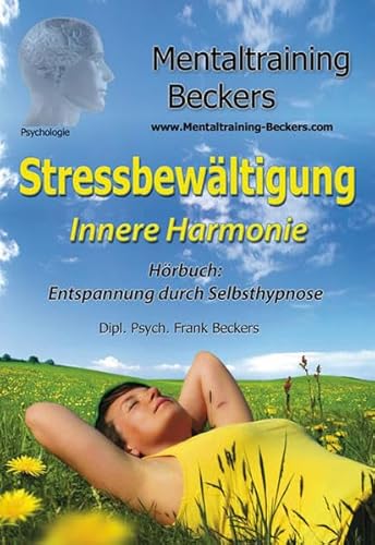 Hörbuch: Stressbewältigung - Innere Harmonie - Stress vorbeugen(Hypnose CD): Hörbuch: Entspannung durch Selbsthypnose (Mentaltraining-Beckers)