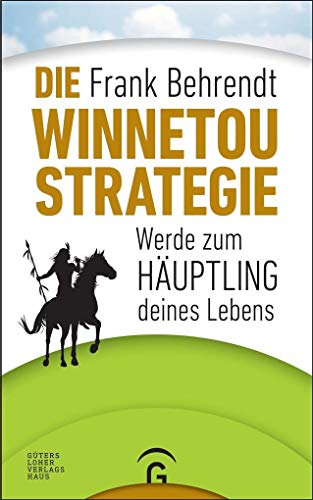 Die Winnetou-Strategie: Werde zum Häuptling deines Lebens