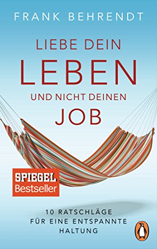 Liebe dein Leben und nicht deinen Job.: 10 Ratschläge für eine entspannte Haltung von PENGUIN VERLAG