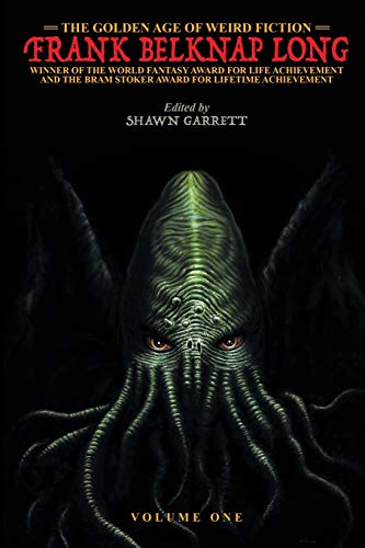 The Golden Age of Weird Fiction - Frank Belknap Long, Volume 1: Frank Belknap Long (Vol. 1)