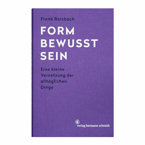 Formbewusstsein: Eine kleine Vernetzung der alltäglichen Dinge von Schmidt Hermann Verlag