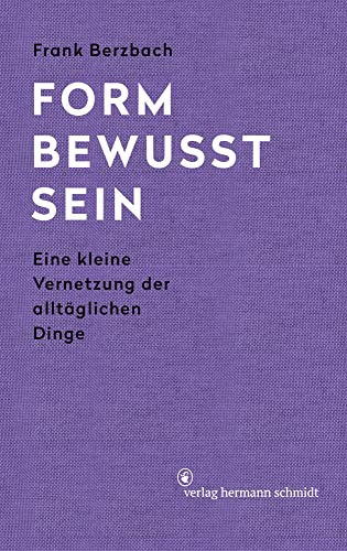 Formbewusstsein: Eine kleine Vernetzung der alltäglichen Dinge von Schmidt Hermann Verlag