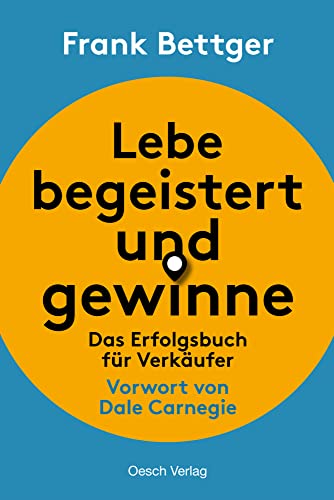 Lebe begeistert und gewinne!: Das Erfolgsbuch für Verkäufer