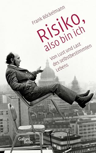 Risiko, also bin ich: Von Lust und Last des selbstbestimmten Lebens