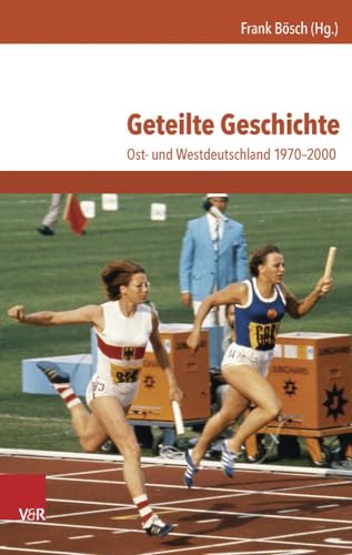 Geteilte Geschichte: Ost- und Westdeutschland 1970-2000 von Vandenhoeck & Ruprecht