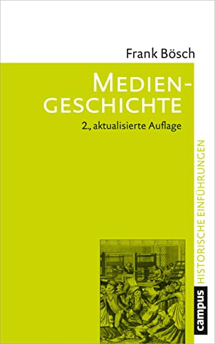 Mediengeschichte: Vom asiatischen Buchdruck zum Computer (Historische Einführungen, 10) von Campus Verlag GmbH