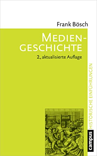 Mediengeschichte: Vom asiatischen Buchdruck zum Computer (Historische Einführungen, 10)