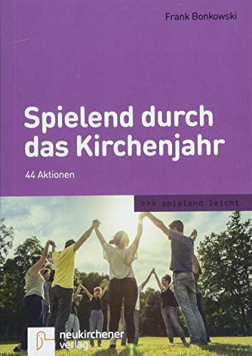 Spielend durch das Kirchenjahr: 44 Aktionen (spielend leicht)