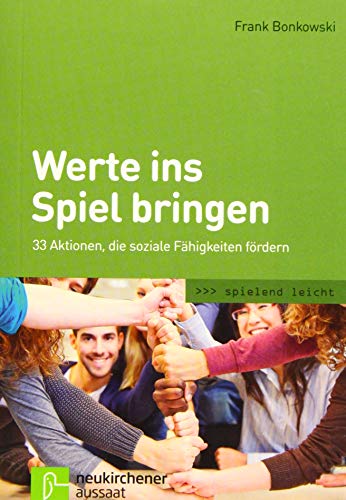 Werte ins Spiel bringen: 33 Aktionen, die soziale Fähigkeiten fördern (spielend leicht) von Neukirchener Verlag