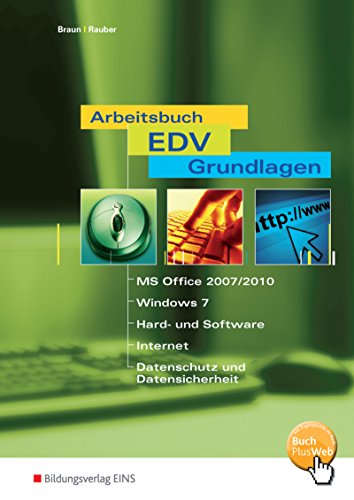 Arbeitsbuch EDV-Grundlagen Windows 7 und MS-Office 2007 / 2010: Windows 7 und MS-Office 2007/2010 Arbeitsbuch von Bildungsverlag Eins GmbH