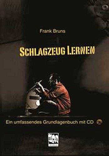 Schlagzeug lernen: Ein umfassendes Grundlagenbuch: Ein umfassendes Grundlagenbuch mit CD