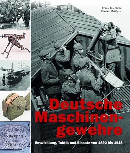 Deutsche Maschinengewehre: Entwicklung, Taktik und Einsatz von 1892 bis 1918