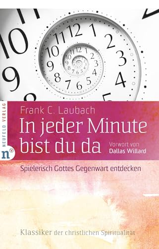 In jeder Minute bist du da: Spielerisch Gottes Gegenwart entdecken (Klassiker der christlichen Spiritualität)