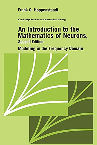 An Introduction to the Mathematics of Neurons: Modeling in the Frequency Domain (Cambridge studies in mathematical biology, vol.6) von Cambridge University Press
