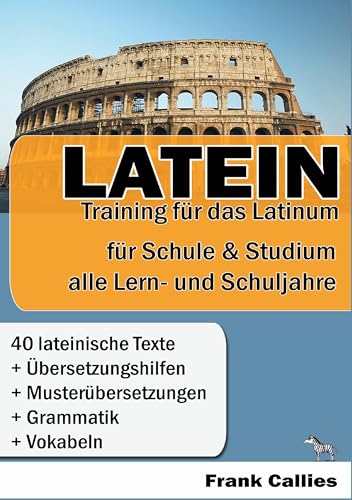 Latein: Training für das Latinum in Schule und Studium: Für Schule und Studium - Für alle Lern- und Schuljahre von Zebrabuch