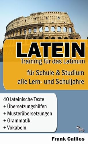 Latein: Training für das Latinum in Schule und Studium: Für Schule und Studium - Für alle Lern- und Schuljahre Latein: Training für das Latinum in Schule und Studium: Für Schule und Studium - Für alle Lern- und Schuljahre
