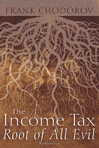 The Income Tax: Root of All Evil