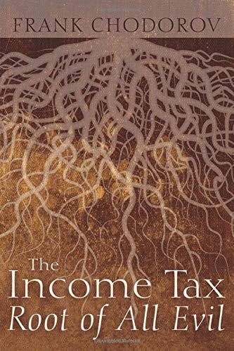 The Income Tax: Root of All Evil von Ludwig von Mises Institute