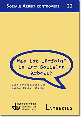 Was ist "Erfolg" in der Sozialen Arbeit (SAK 22): Eine Untersuchung von Hannah Sophie Stiehm (Soziale Arbeit kontrovers) von Lambertus-Verlag