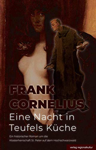 Eine Nacht in Teufels Küche: Ein historischer Roman um die Klosterherrschaft St. Peter auf dem Hochschwarzwald von Regionalkultur Verlag