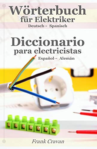 Woerterbuch fuer Elektriker - Diccionario para electricistas: deutsch-spanisch espanol-aleman von CreateSpace Independent Publishing Platform