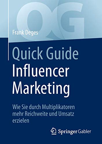 Quick Guide Influencer Marketing: Wie Sie durch Multiplikatoren mehr Reichweite und Umsatz erzielen von Springer