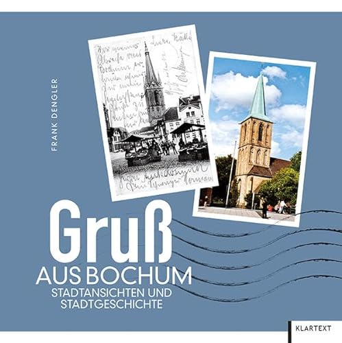 Gruß aus Bochum: Stadtansichten und Stadtgeschichte von Klartext Verlag