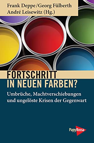Fortschritt in neuen Farben?: Umbrüche, Machtverschiebungen und ungelöste Krisen der Gegenwart (Neue Kleine Bibliothek) von PapyRossa Verlag