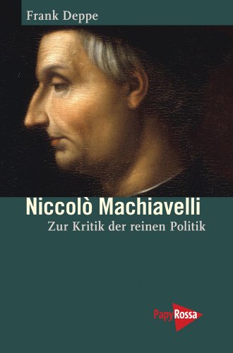 Niccolò Machiavelli: Zur Kritik der reinen Politik von Papyrossa Verlagsges.