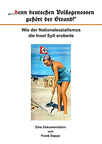 "...denn deutschen Volksgenossen gehört der Strand!": Wie der Nationalsozialismus die Insel Sylt eroberte von Pressedienst Deppe