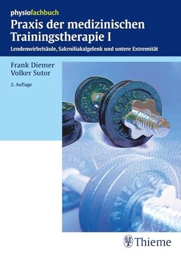 Praxis der medizinische Trainingstherapie I: Lendenwirbelsäule, Sakroiliakalgelenk und untere Extremität