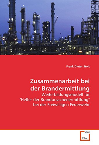 Zusammenarbeit bei der Brandermittlung: Weiterbildungsmodell für "Helfer der Brandursachenermittlung" bei der Freiwilligen Feuerwehr Zusammenarbeit bei der Brandermittlung: Weiterbildungsmodell für "Helfer der Brandursachenermittlung" bei der Freiwilligen Feuerwehr