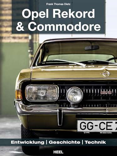 Opel Rekord & Commodore 1963-1986: Entwicklung, Geschichte, Technik von Heel Verlag GmbH