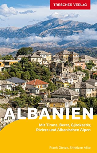 TRESCHER Reiseführer Albanien: Mit Tirana, Berat, Gjirokastër, Riviera und Albanischen Alpen TRESCHER Reiseführer Albanien: Mit Tirana, Berat, Gjirokastër, Riviera und Albanischen Alpen