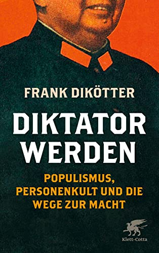 Diktator werden: Populismus, Personenkult und die Wege zur Macht von Klett-Cotta Verlag